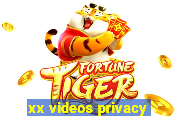 xx videos privacy